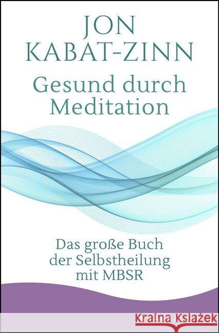 Gesund durch Meditation : Das große Buch der Selbstheilung mit MBSR Kabat-Zinn, Jon 9783426878378