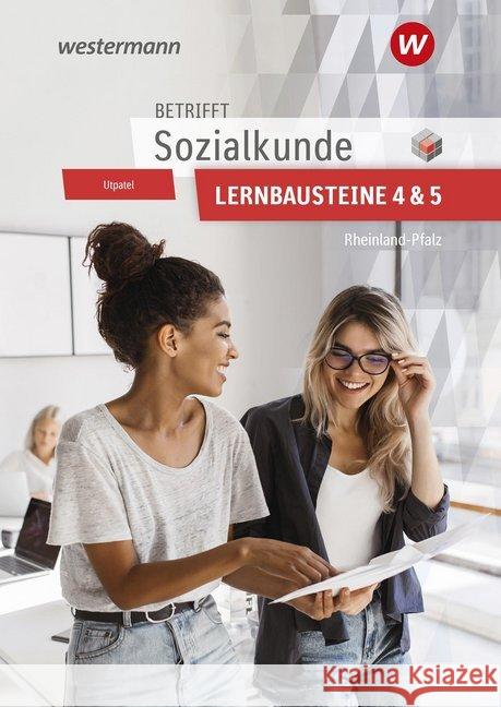 Betrifft Sozialkunde / Wirtschaftslehre, Ausgabe Rheinland-Pfalz, Lernbausteine 4-5: Lehr- und Arbeitsbuch Scherer, Manfred; Axmann, Alfons; Utpatel, Bernd 9783427022763 Bildungsverlag EINS