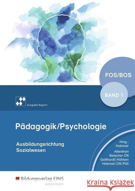 Pädagogik/Psychologie für Fachoberschulen und Berufsoberschulen, Ausgabe Bayern. Bd.1 : Ausbildungsrichtung Sozialwesen. Schülerband Betscher-Ott, Sylvia; Ott, Wilhelm; Höhlein, Reiner 9783427050728 Bildungsverlag EINS