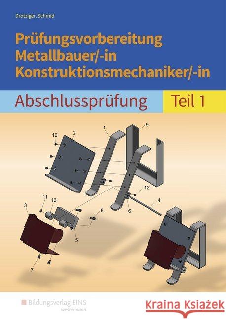 Prüfungsvorbereitung Metallbauer/-in Konstruktionsmechaniker/-in : Abschlussprüfung Teil 1 Drotziger, Klaus; Schmid, Klaus 9783427052845