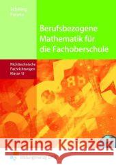 Berufsbezogene Mathematik für die Fachoberschule Niedersachsen - Nichttechnische Fachrichtungen, Klasse 12 Schilling, Klaus Patyna, Marion  9783427060826 Bildungsverlag E1NS