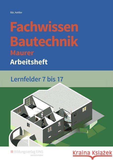 Fachwissen Bautechnik, Maurer, Lernfelder 7 bis 17, Arbeitsheft Kettler, Kurt 9783427066392