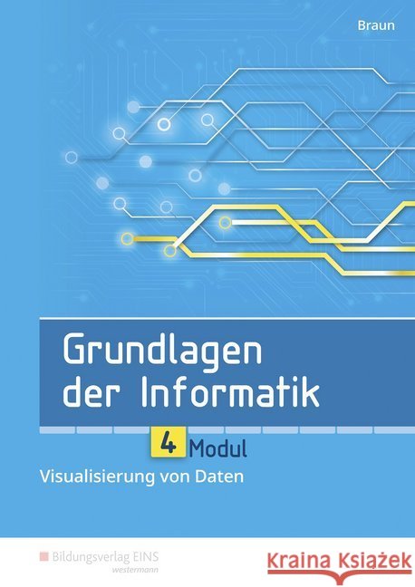 Grundlagen der Informatik - Modul 4: Visualisierung von Daten : Schülerband Braun, Wolfgang 9783427092469