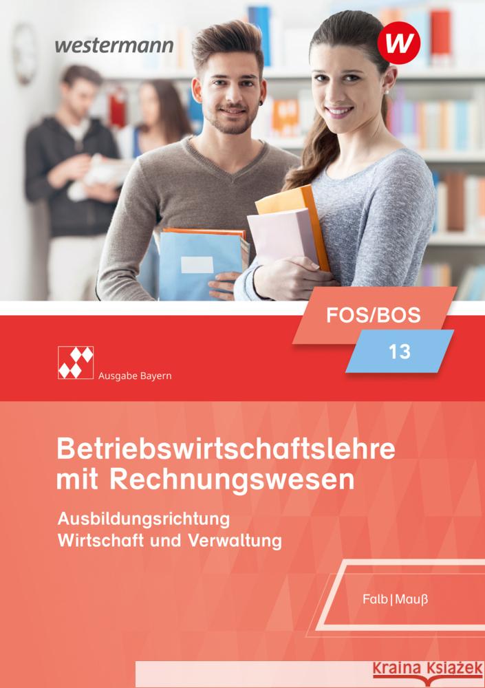 Betriebswirtschaftslehre mit Rechnungswesen - Ausgabe für Fach- und Berufsoberschulen in Bayern, m. 1 Buch, m. 1 Online-Zugang Falb, Rudolf, Mauß, Gunnar 9783427093664 Bildungsverlag EINS