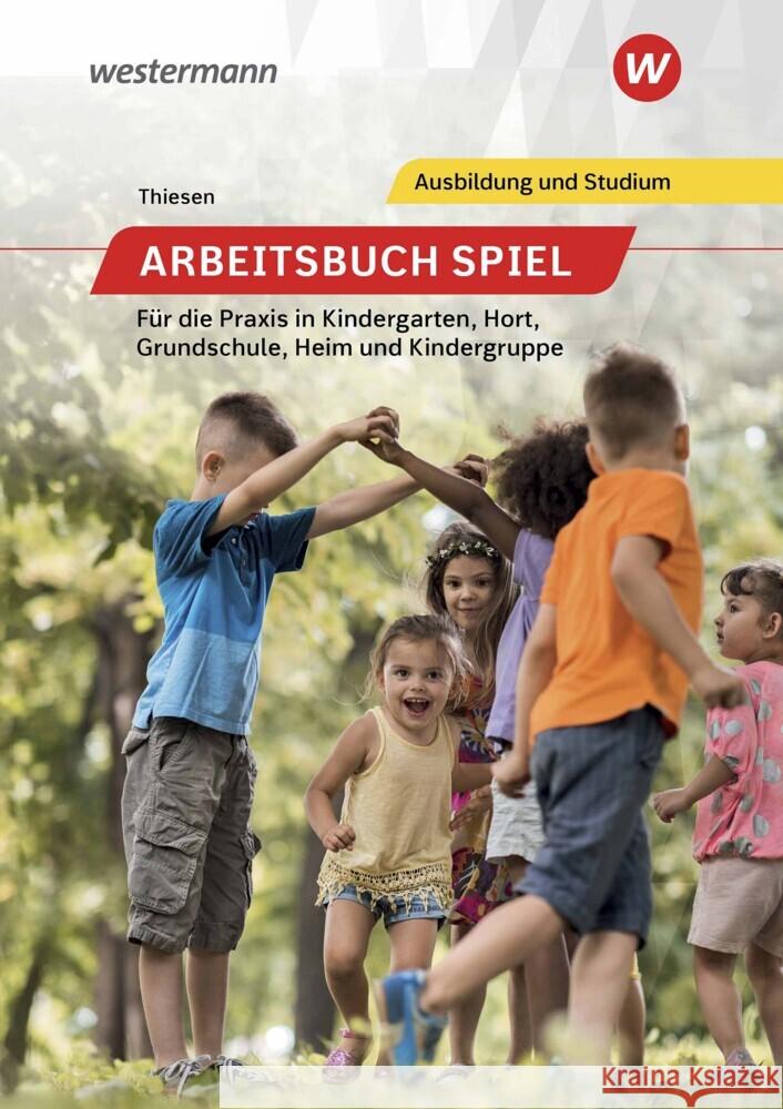 Arbeitsbuch Spiel für die Praxis in Kindergarten, Hort, Heim und Kindergruppe Thiesen, Peter 9783427106036 Bildungsverlag EINS