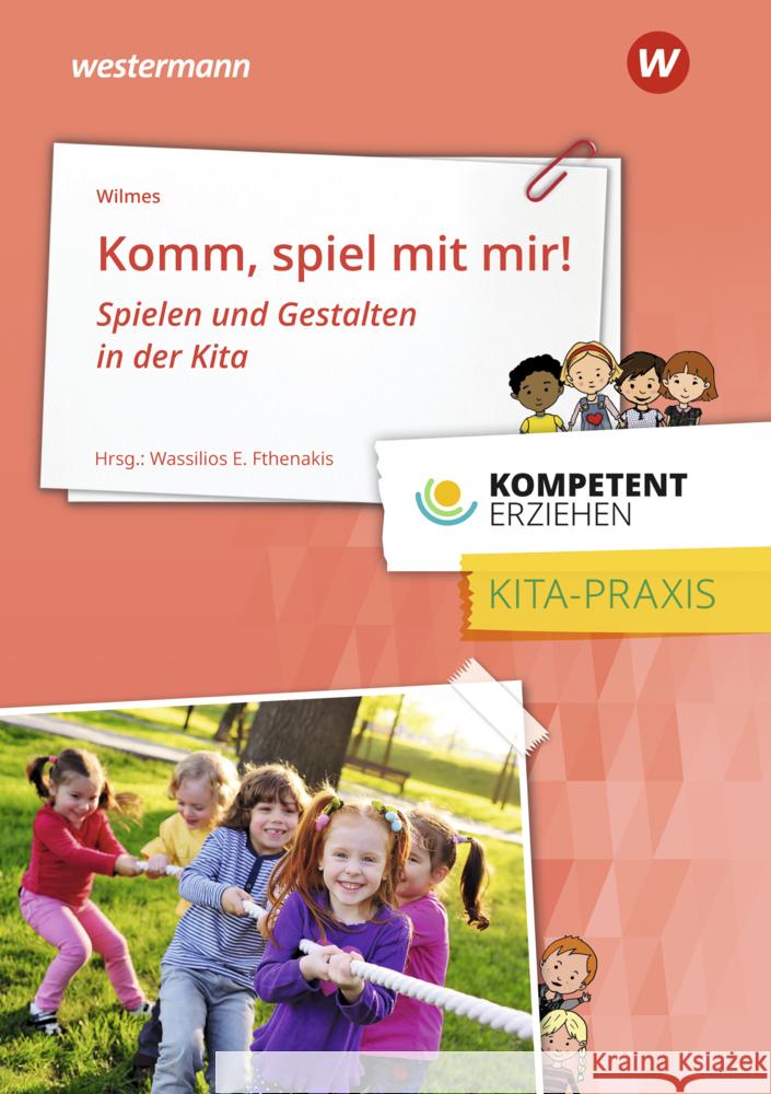 Komm Spiel mit mir! : Spielen und Gestalten in der Kita. Praxisband Wilmes, Andrea 9783427127611