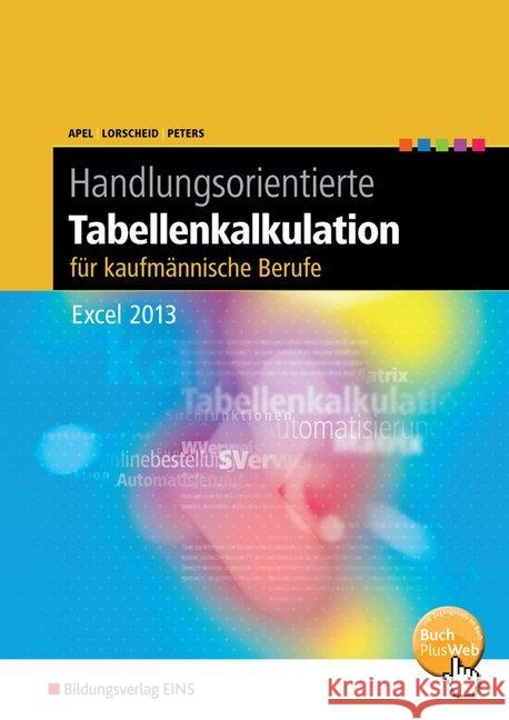 Handlungsorientierte Tabellenkalkulation für kaufmännische Berufe : Excel 2013. Schülerband. BuchPlusWeb, mit Zugangscode im Buch Apel, Olaf; Lorscheid, Stefan; Peters, Markus 9783427315056 Bildungsverlag E1NS