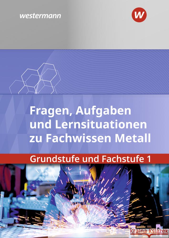 Fachwissen Metall Grundstufe und Fachstufe 1: Aufgabenband/Lernsituationen Quadflieg, Walter, Pyzalla, Georg, Stahlschmidt, Holger 9783427331742