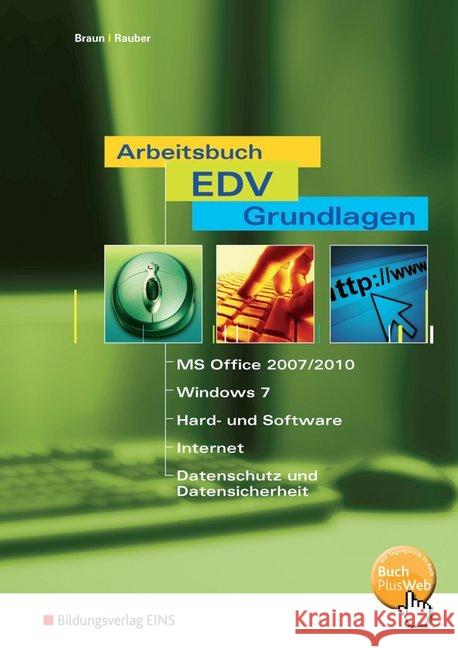 Arbeitsbuch EDV-Grundlagen : MS-Office 2007/2010, Windows 7, Hard- und Software, Internet, Datenschutz und Datensicherheit. BuchPlusWeb, mit Zugangscode im Buch und TIPPIKA Braun, Frank; Rauber, Christoph 9783427349907 Bildungsverlag E1NS