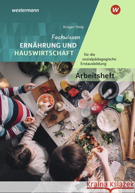 Fachwissen Ernährung und Hauswirtschaft für die sozialpädagogische Erstausbildung: Arbeitsheft Krüger-Stolp, Katja 9783427405801