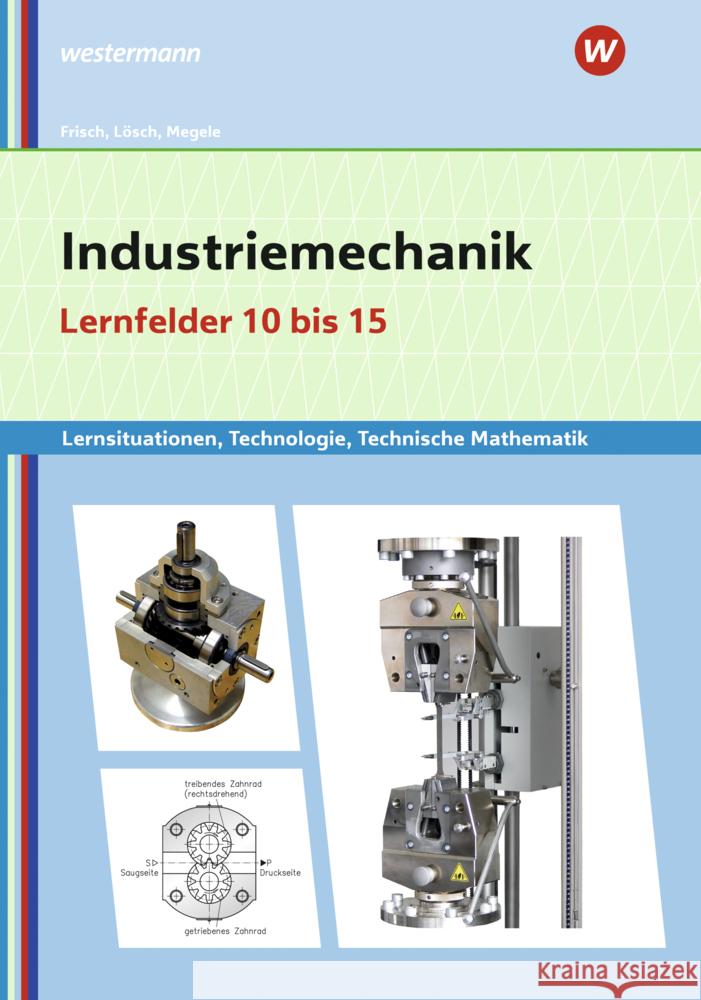 Industriemechanik Lernsituationen, Technologie, Technische Mathematik Büchele, Manfred, Frisch, Heinz, Lösch, Erwin 9783427420842