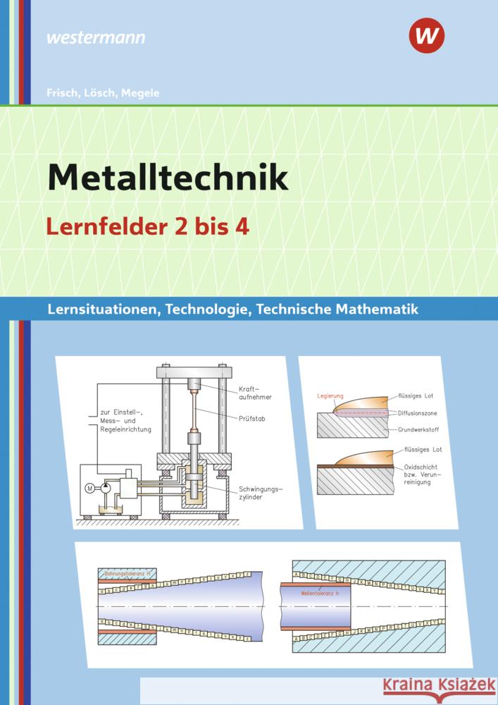 Metalltechnik Lernsituationen, Technologie, Technische Mathematik Frisch, Heinz, Lösch, Erwin, Büchele, Manfred 9783427421276