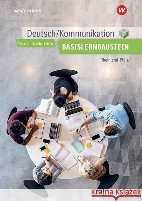 Deutsch / Kommunikation für die Berufsfachschule I in Rheinland-Pfalz : Basisbaustein: Arbeitsheft Axmann, Alfons; Hohwieler-Brünner, Gabriele 9783427441649