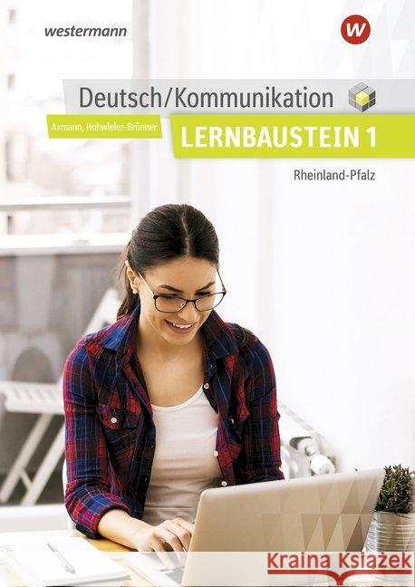 Deutsch / Kommunikation für die Berufsschule, Berufsfachschule II und die Höhere Berufsfachschule in Rheinland-Pfalz : Lernbaustein 1: Schülerband Axmann, Alfons; Hohwieler-Brünner, Gabriele 9783427441670