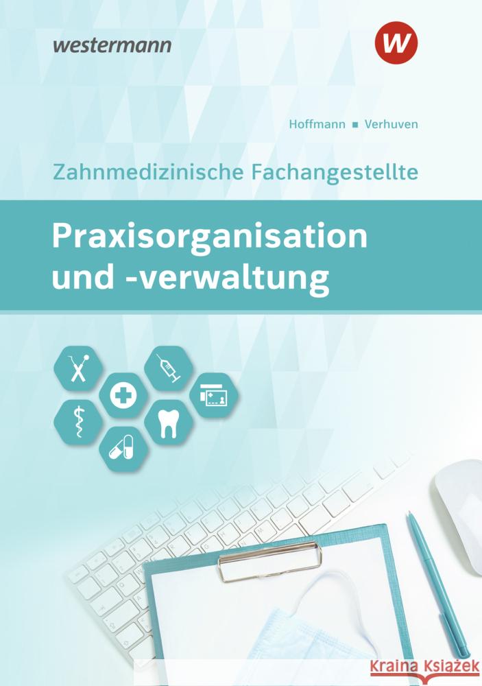 Praxisorganisation und -verwaltung für Zahnmedizinische Fachangestellte Hofmann, Detlef, Verhuven, Johannes, Hoffmann, Uwe 9783427497783 Bildungsverlag EINS