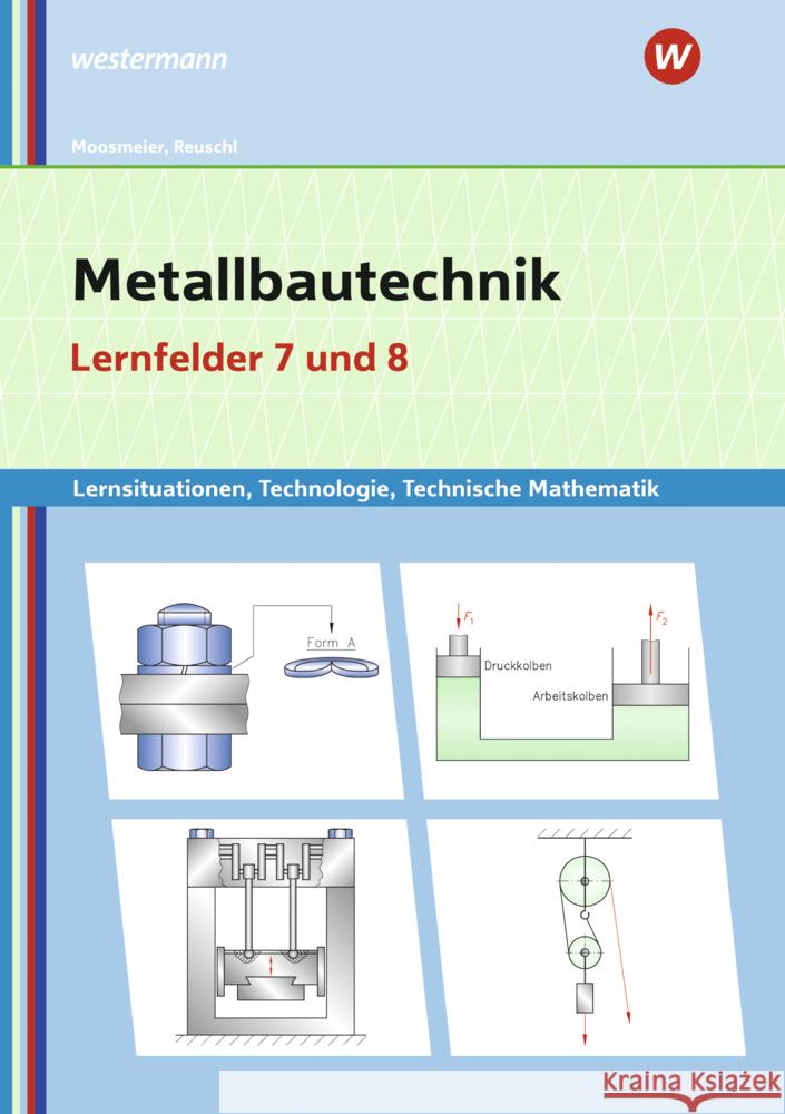 Metallbautechnik, Lernfelder 7 und 8 : Lernsituationen, Technologie, Technische Mathematik Moosmeier, Gertraud; Reuschl, Werner 9783427743163 Bildungsverlag EINS