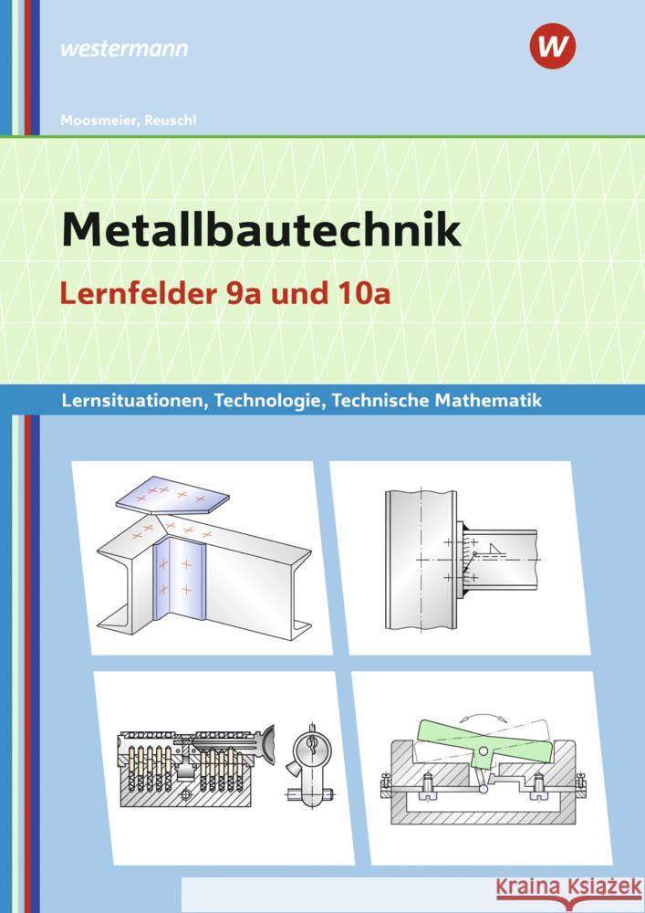 Metallbautechnik, Lernfelder 9a und 10a : Lernsituationen, Technologie, Technische Mathematik Moosmeier, Gertraud; Reuschl, Werner 9783427743194