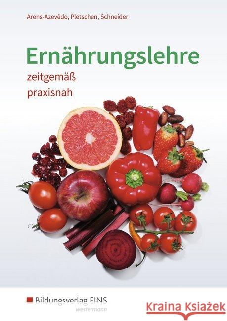 Ernährungslehre zeitgemäß, praxisnah : Schülerband Arens-Azevêdo, Ulrike; Pletschen, Renate; Schneider, Georg 9783427924012