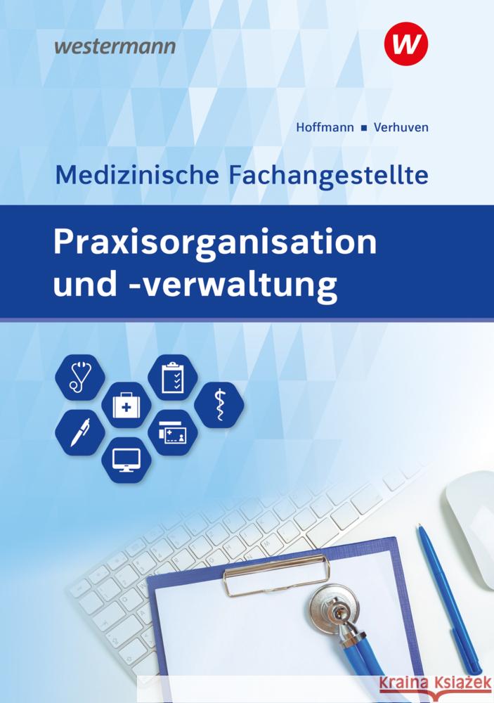 Praxisorganisation und -verwaltung für Medizinische Fachangestellte Verhuven, Johannes, Hofmann, Detlef, Hoffmann, Uwe 9783427930761