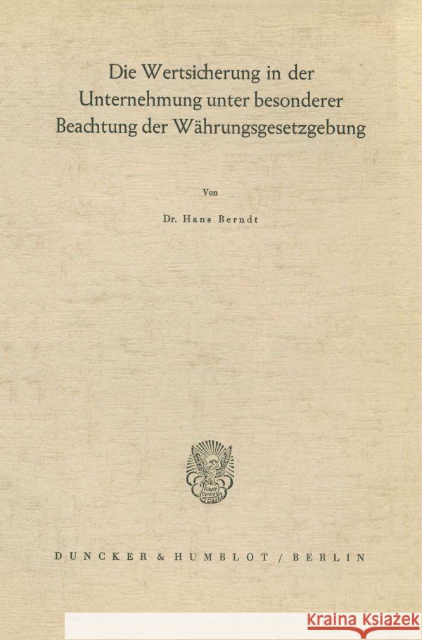 Die Wertsicherung in Der Unternehmung Unter Besonderer Beachtung Der Wahrungsgesetzgebung Berndt, Hans 9783428001057