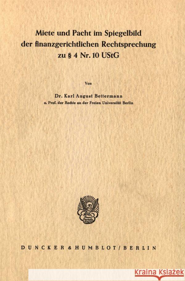 Miete Und Pacht Im Spiegelbild Der Finanzgerichtlichen Rechtsprechung Zu 4 Nr. 10 Ustg Bettermann, Karl August 9783428001149 Duncker & Humblot