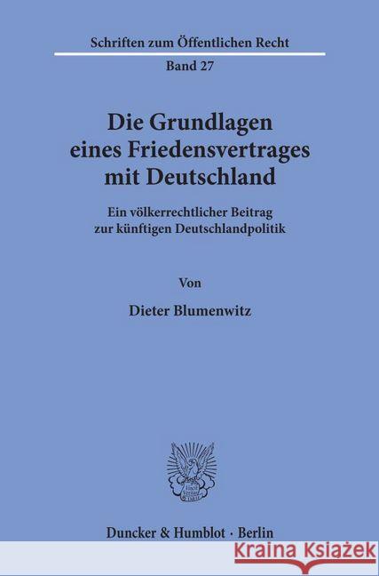 Die Grundlagen Eines Friedensvertrages Mit Deutschland: Ein Volkerrechtlicher Beitrag Zur Kunftigen Deutschlandpolitik Blumenwitz, Dieter 9783428002078