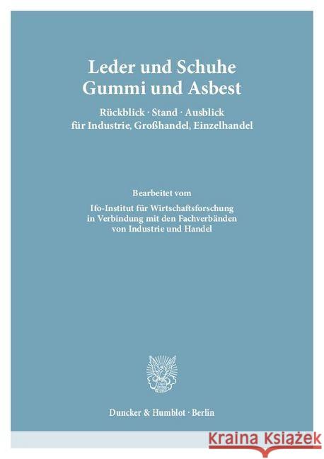 Leder Und Schuhe, Gummi Und Asbest. Ruckblick - Stand - Ausblick Fur Industrie, Grosshandel, Einzelhandel: Bearb. Vom Ifo-Institut Fur Wirtschaftsfors Duncker &. Humblot 9783428002368 Duncker & Humblot
