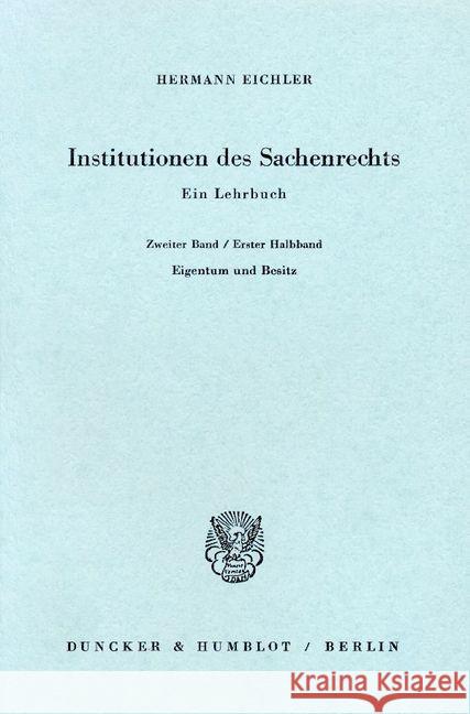 Institutionen Des Sachenrechts: Ein Lehrbuch. Bd. 2/1: Eigentum Und Besitz Eichler, Hermann 9783428003488 Duncker & Humblot