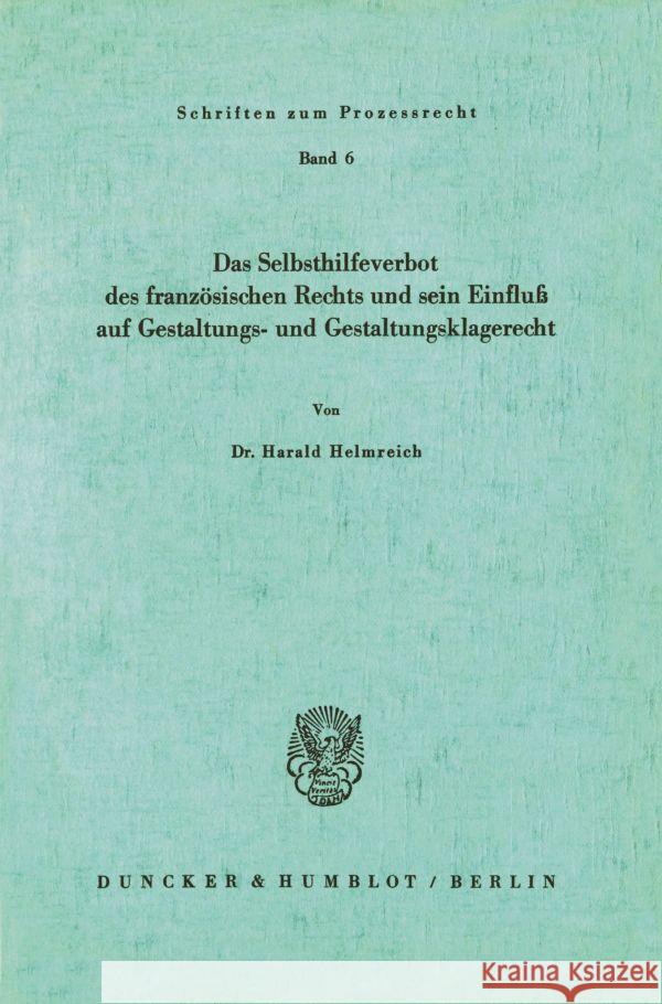 Das Selbsthilfeverbot des französischen Rechts und sein Einfluß auf Gestaltungs- und Gestaltungsklagerecht. Helmreich, Harald 9783428006052