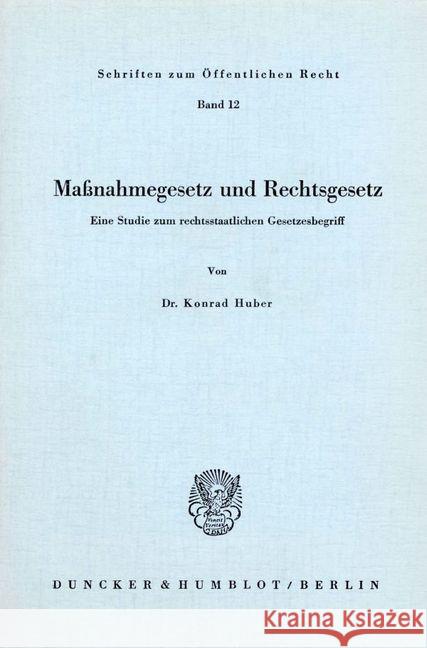 Massnahmegesetz Und Rechtsgesetz: Eine Studie Zum Rechtsstaatlichen Gesetzesbegriff Konrad Huber 9783428006625 Duncker & Humblot