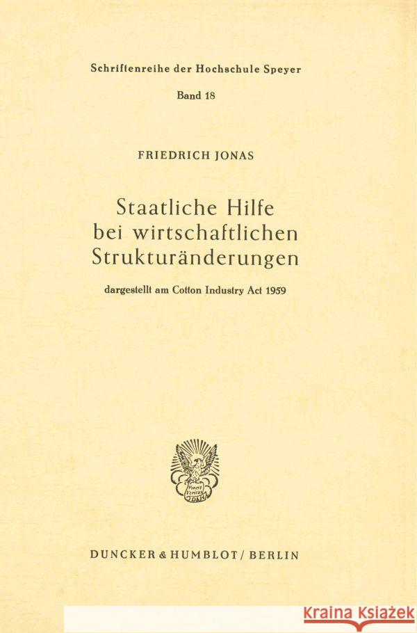 Staatliche Hilfe bei wirtschaftlichen Strukturänderungen, : dargestellt am Cotton Industry Act 1959. Jonas, Friedrich   9783428007301