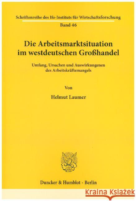 Die Arbeitsmarktsituation Im Westdeutschen Grosshandel: Umfang, Ursachen Und Auswirkungenen Des Arbeitskraftemangels Laumer, Helmut 9783428008940 Duncker & Humblot