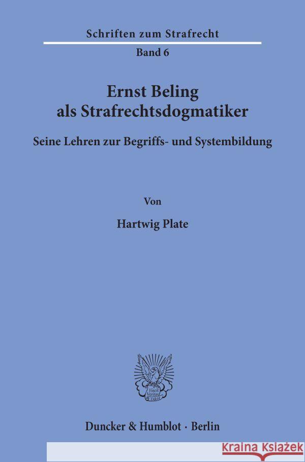 Ernst Beling ALS Strafrechtsdogmatiker.: Seine Lehren Zur Begriffs- Und Systembildung. Plate, Hartwig 9783428011629 Duncker & Humblot