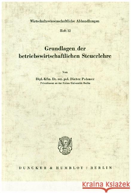 Grundlagen Der Betriebswirtschaftlichen Steuerlehre Pohmer, Dieter 9783428011735 Duncker & Humblot