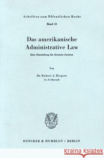 Das Amerikanische Administrative Law: Eine Darstellung Fur Deutsche Juristen Riegert, Robert A. 9783428012404