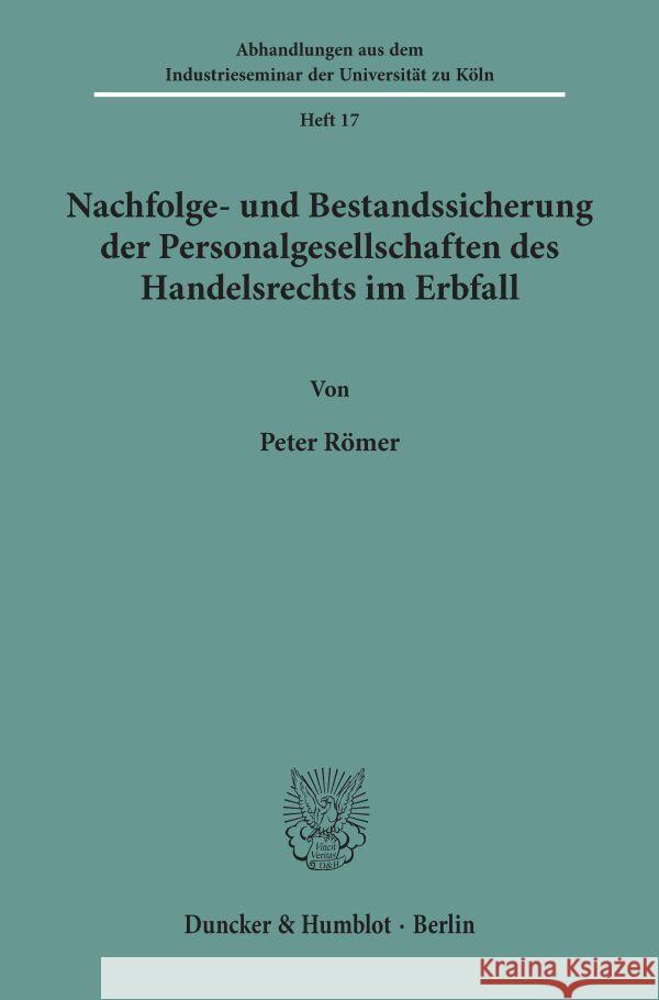 Nachfolge- und Bestandssicherung der Personalgesellschaften des Handelsrechts im Erbfall. Römer, Peter 9783428012510