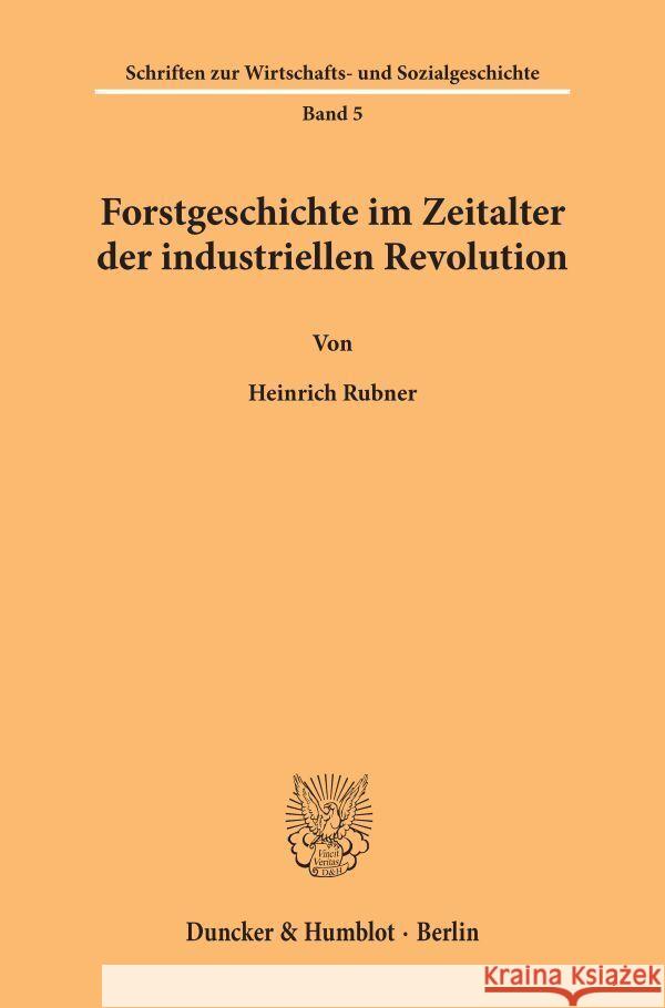 Forstgeschichte Im Zeitalter Der Industriellen Revolution Rubner, Heinrich 9783428012633 Duncker & Humblot