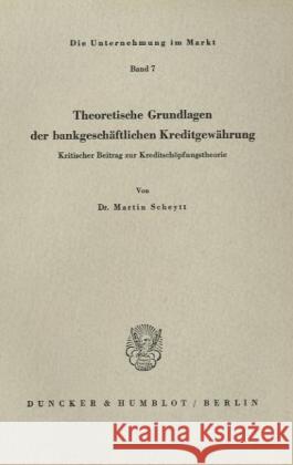 Theoretische Grundlagen Der Bankgeschaftlichen Kreditgewahrung: Kritischer Beitrag Zur Kreditschopfungstheorie Scheytt, Martin 9783428012923 Duncker & Humblot