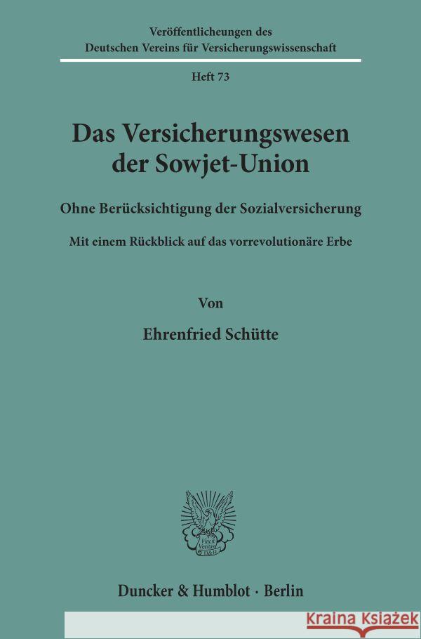 Das Versicherungswesen Der Sowjet-Union: Ohne Berucksichtigung Der Sozialversicherung. Mit Einem Ruckblick Auf Das Vorrevolutionare Erbe Ehrenfried Schutte 9783428013739