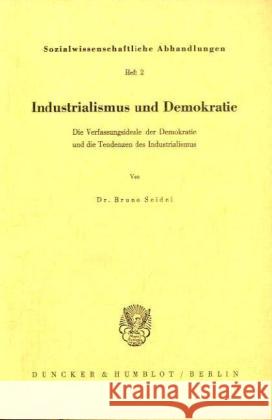 Industrialismus Und Demokratie: Die Verfassungsideale Der Demokratie Und Die Tendenzen Des Industrialismus Seidel, Bruno 9783428013982 Duncker & Humblot