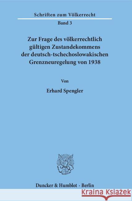 Zur Frage Des Volkerrechtlich Gultigen Zustandekommens Der Deutsch-Tschechoslowakischen Grenzneuregelung Von 1938 Spengler, Erhard 9783428014378 Duncker & Humblot