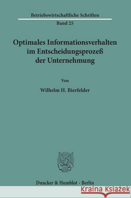 Optimales Informationsverhalten Im Entscheidungsprozess Der Unternehmung Bierfelder, Wilhelm H. 9783428018024 Duncker & Humblot