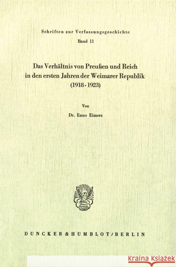 Das Verhaltnis Von Preussen Und Reich in Den Ersten Jahren Der Weimarer Republik (1918 - 1923) Eimers, Enno 9783428018611