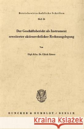 Der Geschaftsbericht ALS Instrument Erweiterter Aktienrechtlicher Rechnungslegung Ertner, Ulrich 9783428018758 Duncker & Humblot