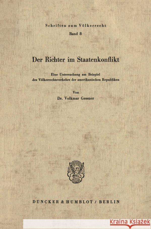 Der Richter Im Staatenkonflikt: Eine Untersuchung Am Beispiel Des Volkerrechtsverkehrs Der Amerikanischen Republiken Gessner, Volkmar 9783428019113 Duncker & Humblot