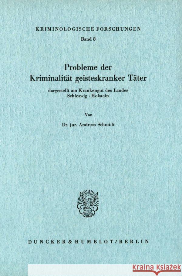 Probleme der Kriminalität geisteskranker Täter, dargestellt am Krankengut des Landes Schleswig-Holstein. Schmidt, Andreas 9783428021529