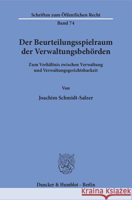 Der Beurteilungsspielraum Der Verwaltungsbehorden: Zum Verhaltnis Zwischen Verwaltung Und Verwaltungsgerichtsbarkeit Schmidt-Salzer, Joachim 9783428021543