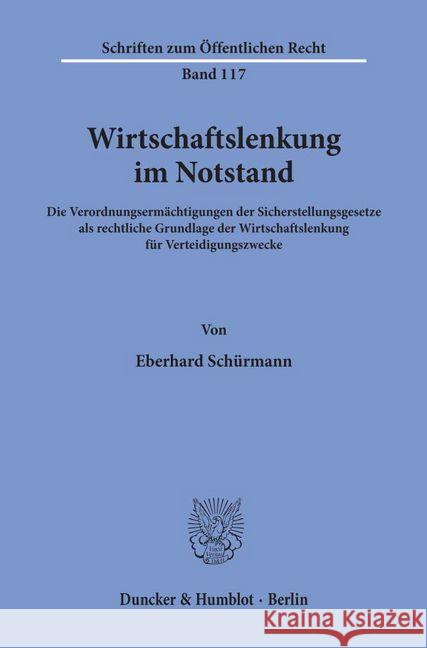 Wirtschaftslenkung Im Notstand: Die Verordnungsermachtigungen Der Sicherstellungsgesetze ALS Rechtliche Grundlage Der Wirtschaftslenkung Fur Verteidig Schurmann, Eberhard 9783428021680