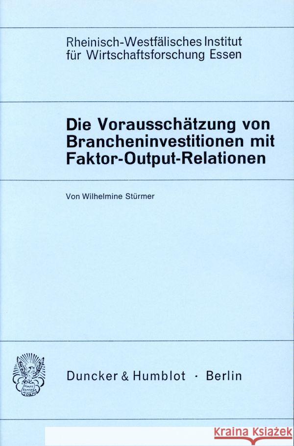 Die Vorausschatzung Von Brancheninvestitionen Mit Hilfe Von Faktor-Output-Relationen Sturmer, Wilhelmine 9783428022052 Duncker & Humblot