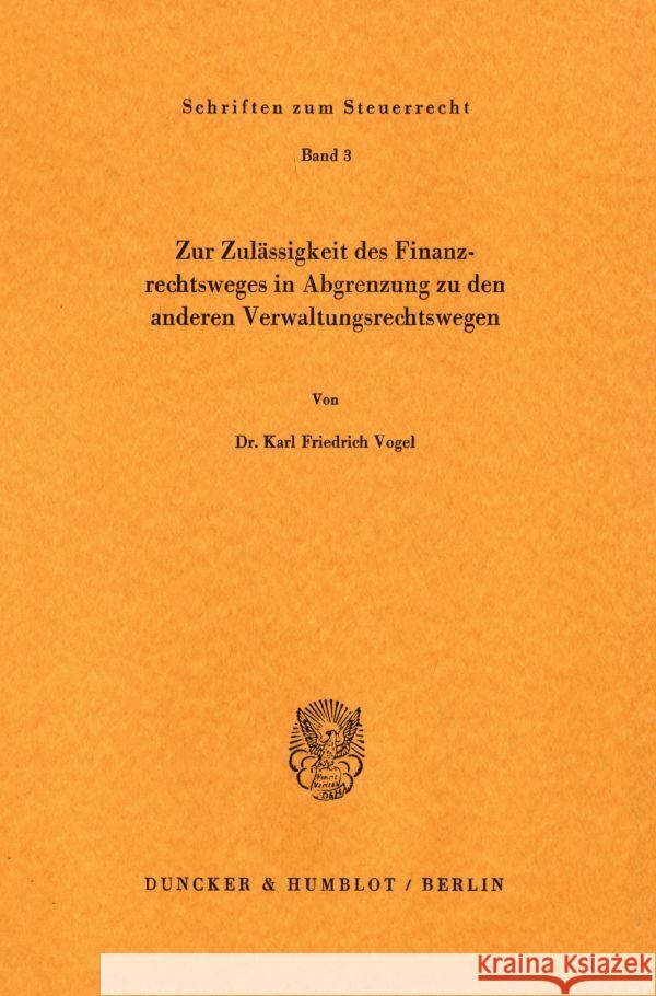 Zur Zulässigkeit des Finanzrechtsweges in Abgrenzung zu den anderen Verwaltungsrechtswegen. Vogel, Karl Friedrich 9783428022311 Duncker & Humblot